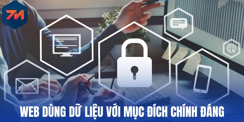 Chính Sách Bảo Mật - 7M Giữ Trọn Niềm Tin Người Yêu Bóng Đá 2 Web dùng dữ liệu với mục đích chính đáng