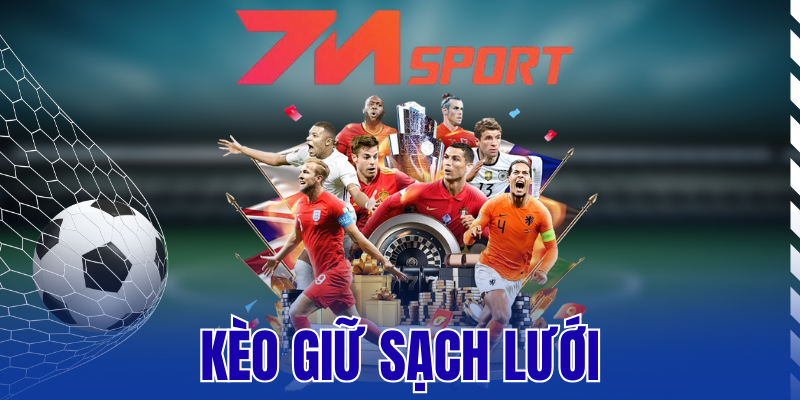 Kèo Giữ Sạch Lưới – Kinh Nghiệm Đặt Cược Thu Lợi Nhuận Lớn