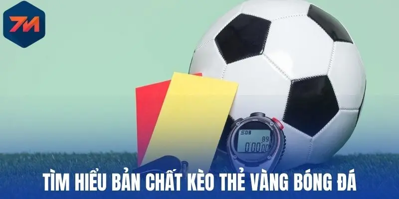 Kèo Thẻ Vàng - Giải Mã Cách Đọc, Chiến Lược Chọn Kèo Chuẩn 1 Tìm hiểu bản chất kèo thẻ vàng bóng đá